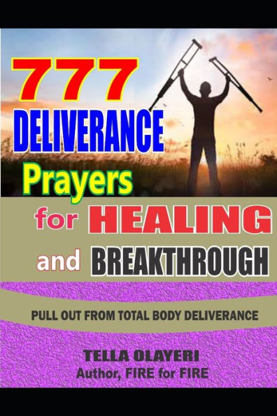 777 Deliverance Prayers for Healing and Breakthrough (Christian Healing Books)