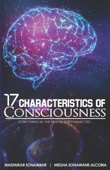 17 Characteristics of Consciousness: Everything in The Universe is Connected (Scientific Way of Life)