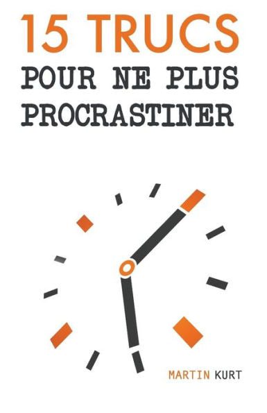 15 trucs pour ne plus procrastiner (French Edition)
