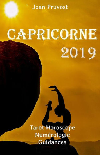 Capricorne 2019: Tarot Horoscope - Num�rologie - Guidances (French Edition)