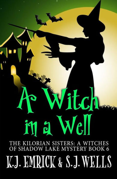 A Witch in a Well (The Kilorian Sisters: A Witches of Shadow Lake Mystery)