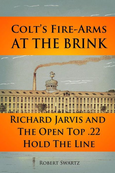 Colt's Fire-Arms at the Brink: Richard Jarvis and the Open Top .22 Hold the Line in the Great Depression of 1873