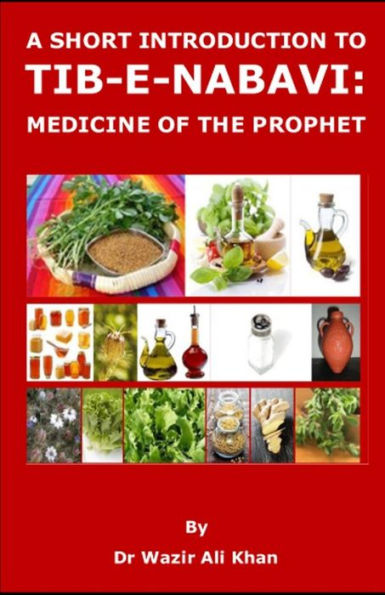 A SHORT INTRODUCTION TO TIB-E-NABAVI: MEDICINE OF THE PROPHET