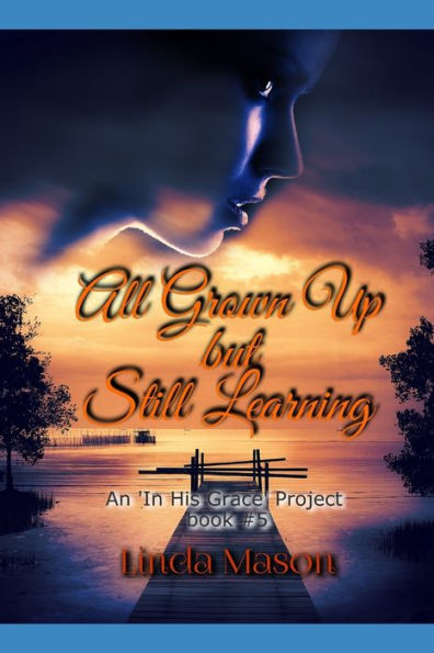All Grown Up but Still Learning: An In HGP Book # 5 (An "In His Grace" Project)
