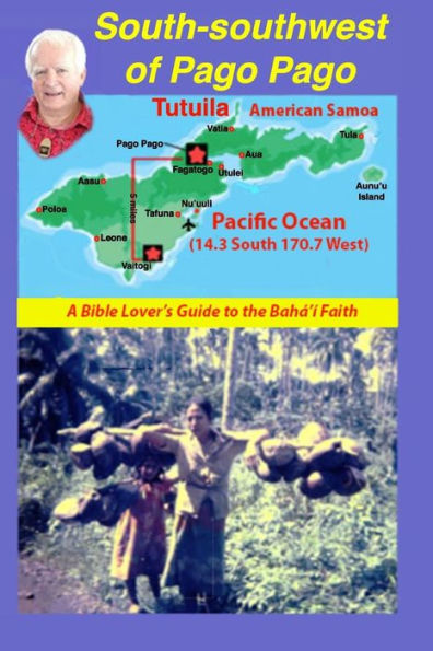 South-Southwest Of Pago Pago: A Bible Lover's Guide To The Bahá'Í Faith.