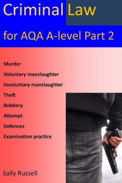 Criminal law for AQA A-Level Part 2: with links to the nature of law and English legal system