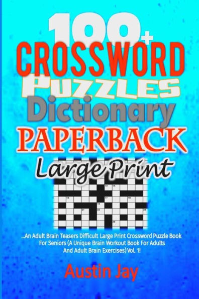 100+ Crossword Puzzle Dictionary Paperback Large Print: An Adult Brain Teasers Difficult Large Print Crossword Puzzle Book For Seniors (A Unique ... Vol. 1! (Adult Brain Teasers Series)