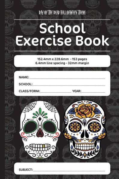 Day of the Dead Halloween Theme School Exercise Book: 152.4mm x 228.6mm - 153 pages, 6.4mm line spacing - 32mm margin. A must have for all students serious about education