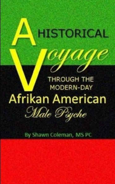A Historical Voyage Through The Modern-Day Afrikan American Male Psyche