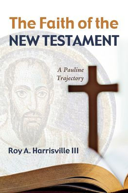 The Faith Of The New Testament: A Pauline Trajectory
