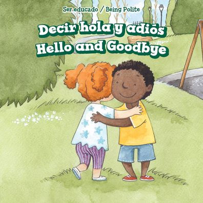 Decir hola y adiós / Hello and Goodbye (Ser Educado/ Being Polite) (Spanish and English Edition)