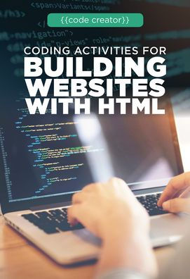 Coding Activities for Building Websites with HTML (Code Creator)