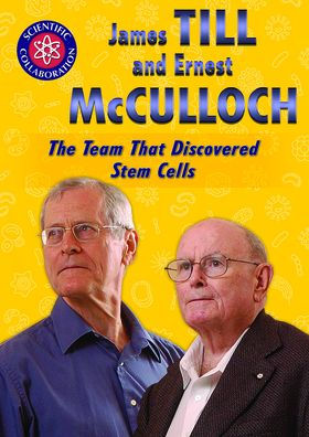 James Till and Ernest Mcculloch: The Team That Discovered Stem Cells (Scientific Collaboration)