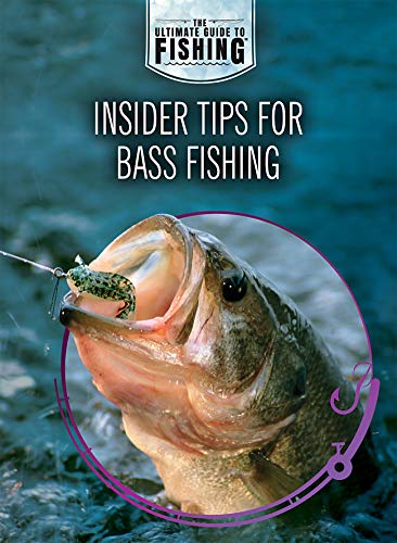 Insider Tips for Bass Fishing (The Ultimate Guide to Fishing)