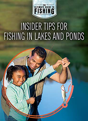 Insider Tips for Fishing in Lakes and Ponds (The Ultimate Guide to Fishing)