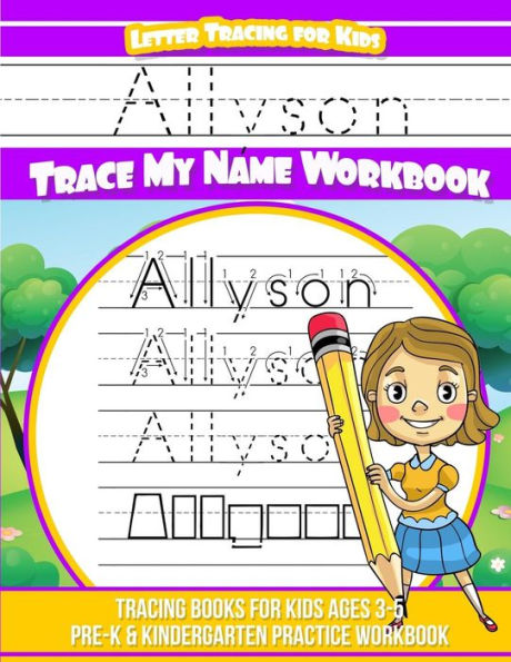 Allyson Letter Tracing for Kids Trace my Name Workbook: Tracing Books for Kids ages 3 - 5 Pre-K & Kindergarten Practice Workbook