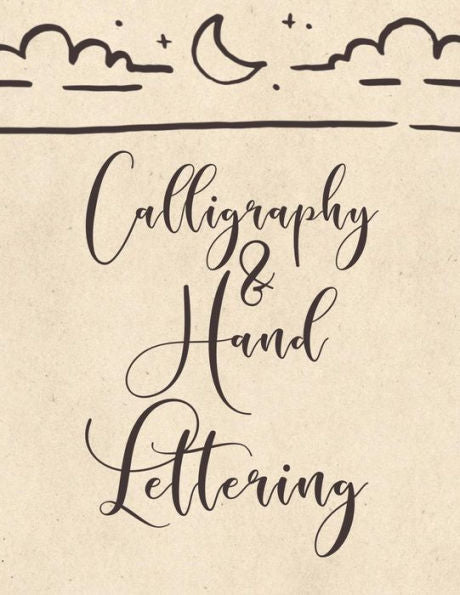 Calligraphy & Hand Lettering: Calligraphy Practice Book: Slanted Grid Calligraphy Paper for Beginners and Experts; Pointed Pen or Brush Pen Lettering Workbook (8.5x11 inches, 100 pages)