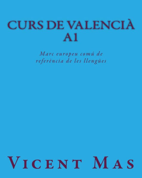 Curs de Valencià A1: Marc europeu comú de referència de les llengües (Corsos de Valencia) (Edición en catalán)