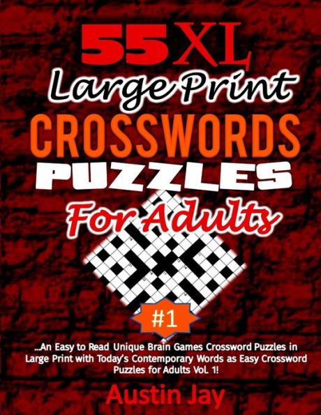 55 XL Large Print Crossword Puzzles for Adults: An Easy to Read Unique Brain Games Crossword Puzzles in Large Print with Today’s Contemporary Words ... Adults Vol. 1! (Crossword Puzzles Brain Game)