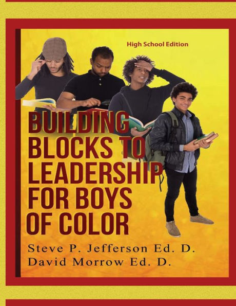 Building Blocks To Leadership For Young Boys Of Color - High School Edition: High School Edition