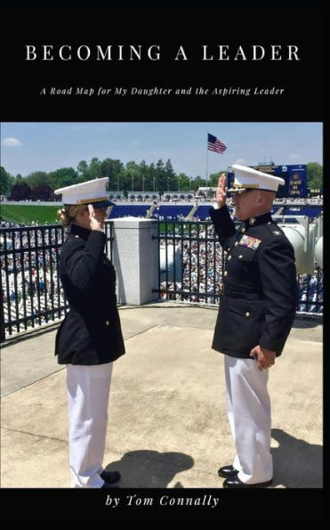 Becoming a Leader: A Road Map for My Daughter and the Aspiring Leader