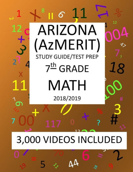 7th Grade ARIZONA AzMERIT, MATH, Test Prep: 2019: 7th Grade ARIZONA’S MEASUREMENT OF EDUCATION READINESS MATH Test Prep/Study Guide