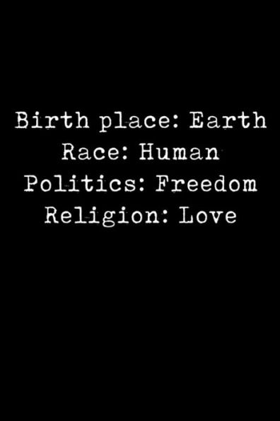 Lugar de nacimiento: Tierra Raza: Humana Política: Libertad Religión: Amor