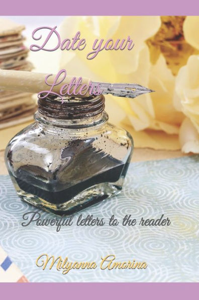 DATE YOUR LETTERS: Powerful letters to the reader