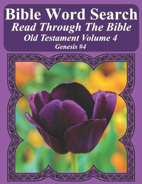 Bible Word Search Read Through The Bible Old Testament Volume 4: Genesis #4 Extra Large Print (Bible Word Search Puzzles Jumbo Print Flower Lover's Edition Old Testament)