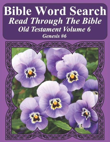 Bible Word Search Read Through The Bible Old Testament Volume 6: Genesis #6 Extra Large Print (Bible Word Search Puzzles Jumbo Print Flower Lover's Edition Old Testament)