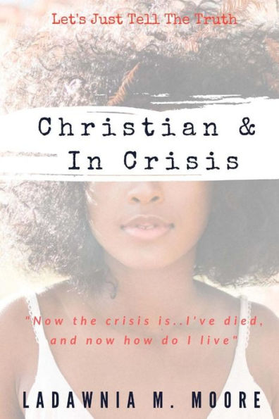 Christian and In Crisis: Let's Just Tell The Truth