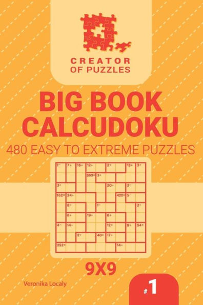 Creator of puzzles - Big Book Calcudoku 480 Easy to Extreme (Volume 1)