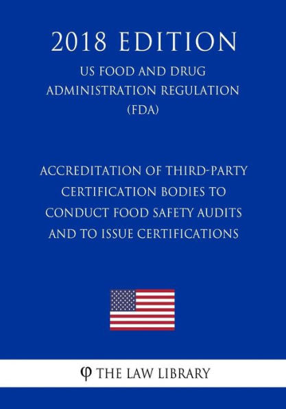 Acreditación de organismos de certificación externos para realizar auditorías de seguridad alimentaria y emitir certificaciones (Reglamento de la Administración de Alimentos y Medicamentos de EE. UU.) (FDA) (Edición 2018)