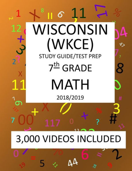 7th Grade WISCONSIN WKCE, 2019 MATH, Test Prep:: 7th Grade WISCONSIN KNOWLEDGE and CONCEPTS EXAMINATION TEST 2019 MATH Test Prep/Study Guide