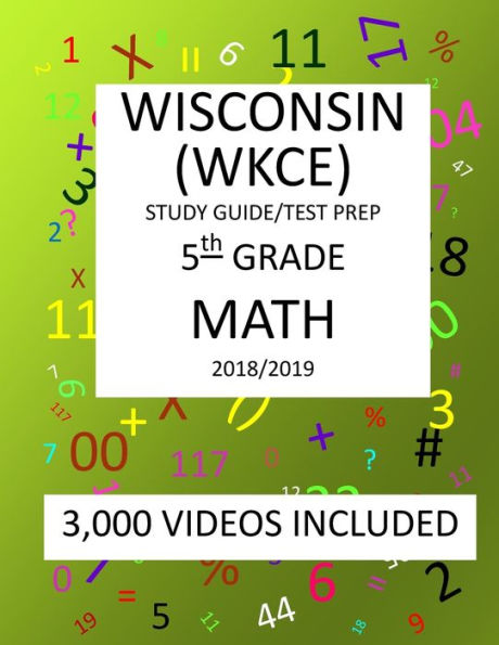 5th Grade WISCONSIN WKCE, 2019 MATH, Test Prep:: 5th Grade WISCONSIN KNOWLEDGE and CONCEPTS EXAMINATION TEST 2019 MATH Test Prep/Study Guide