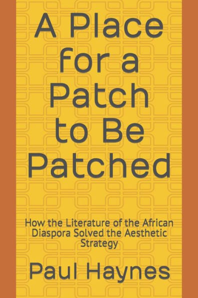 A Place for a Patch to Be Patched: How the Literature of the African Diaspora Solved the Aesthetic Strategy