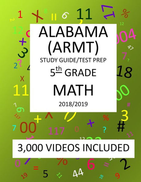 5th Grade ALABAMA ARMT, 2019 MATH, Test Prep:: 5th Grade ALABAMA READING and MATHEMATICS TEST 2019 MATH Test Prep/Study Guide