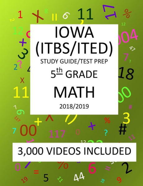 5th Grade IOWA ITBS ITED, 2019 MATH, Test Prep:: 5th Grade IOWA TEST of BASIC SKILLS, EDUCATIONAL DEVELOPMENT 2019 MATH Test Prep/Study Guide