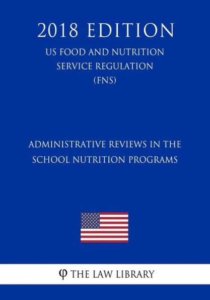 Revisiones administrativas en los programas de nutrición escolar (Reglamento de servicios de alimentación y nutrición de EE. UU.) (FNS) (Edición 2018)