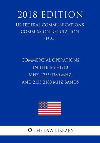 Operaciones comerciales en las bandas 1695-1710 MHz, 1755-1780 MHz y 2155-2180 MHz (Reglamento de la Comisión Federal de Comunicaciones de EE. UU.) (FCC) (Edición 2018)
