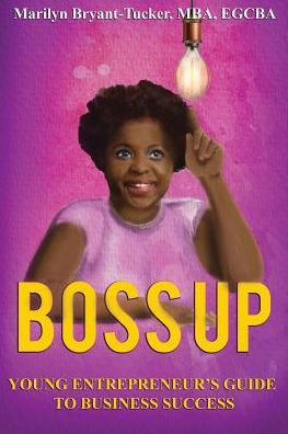 Boss Up: Young Entrepreneur’s Guide To Business Sucess