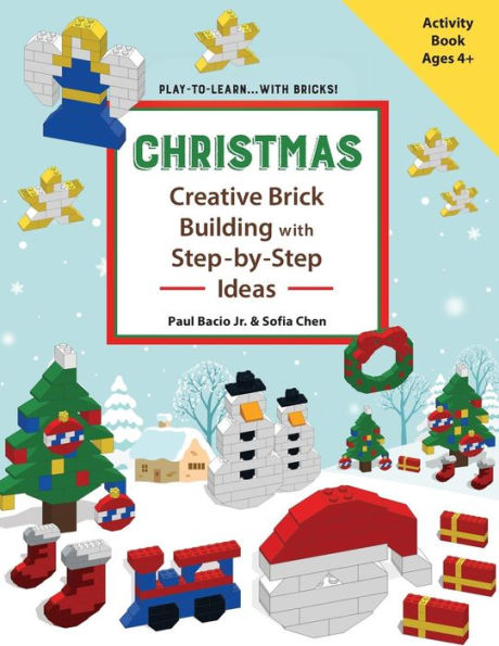 CHRISTMAS - Creative Brick Building with Step-by-Step Ideas: Lego Brick Building Activity Book for young builders age 4 and up to build Christmas creations (Play-to-Learn...with Bricks!)