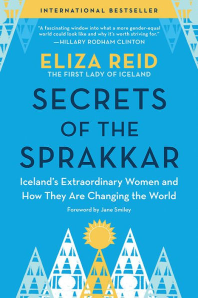 Secrets Of The Sprakkar: Iceland’S Extraordinary Women And How They Are Changing The World