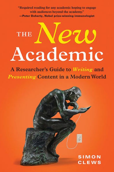 The New Academic: A Researcher'S Guide To Writing And Presenting Content In A Modern World