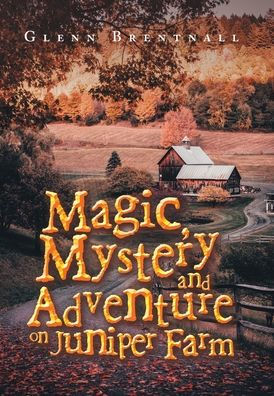 Magic, Mystery And Adventure On Juniper Farm - 9781728375632