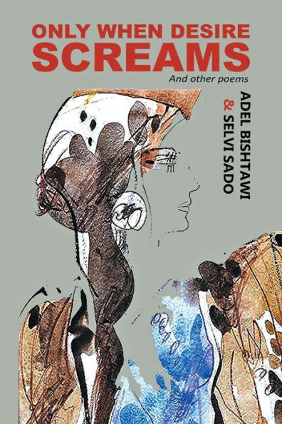 Only When Desire Screams: And Other Poems - 9781728375984