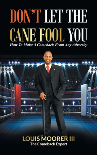 Don’T Let The Cane Fool You: How To Make A Comeback From Any Adversity