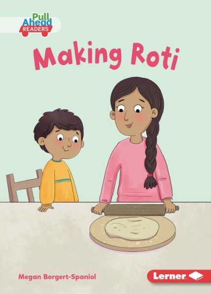 Making Roti (My World (Pull Ahead Readers ? Fiction)) - 9781728478814