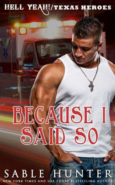 Because I Said So: (A Texas Heroes Crossover Novel) (Hell Yeah!)