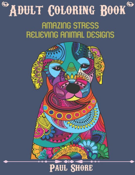 Adult Coloring Book: Amazing Stress Relieving Animal Designs